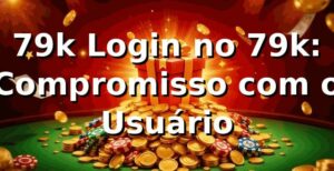 79k Login no 79k: Compromisso com o Usuário